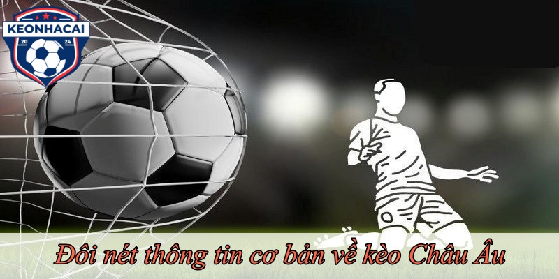 Đôi nét thông tin cơ bản về kèo Châu Âu