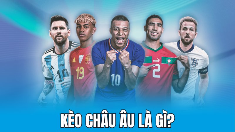 Kèo châu Âu là gì?