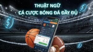 Thuật ngữ cá cược bóng đá đầy đủ nhất – Newbie cần biết